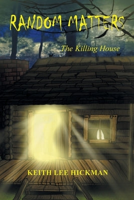 Random Matters: The Killing House by Hickman, Keith Lee