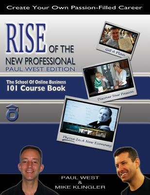 Rise of the New Professional - Paul West Edition: The School of Online Business 101 Course Book by Klingler, Mike