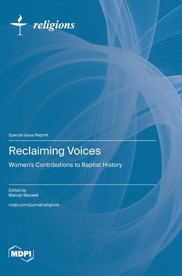 Reclaiming Voices: Women's Contributions to Baptist History by Maxwell, Melody