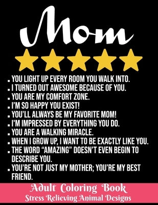 Mom - Adult Coloring Book - Stress Relieving Animal Designs: 8.5*11 - 100 page vintage - Funny Mom rate 5 Stars 2021 Mothers day gift - Cute Animal St by Obeezon