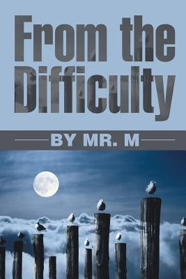 From the Difficulty by Mr M