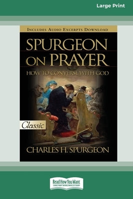 Spurgeon on Prayer: How to Converse With God (16pt Large Print Edition) by Spurgeon, Charles H.