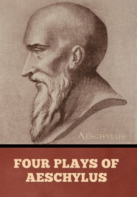 Four Plays of Aeschylus by Aeschylus
