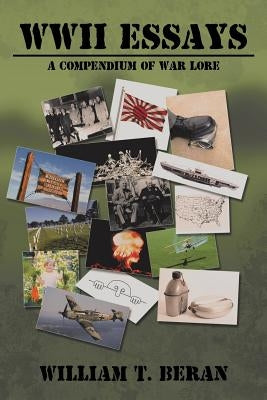 WWII Essays: A Compendium of War Lore by Beran, William T.