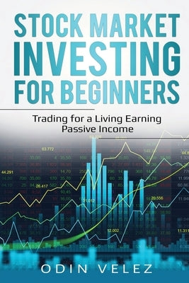 Stock Market Investing for Beginners: Trading for a Living Earning Passive Income by Velez, Odin