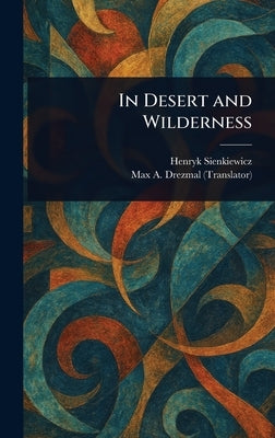 In Desert and Wilderness by Sienkiewicz, Henryk