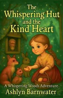 The Whispering Hut and the Kind Heart by Barnwater, Ashlyn