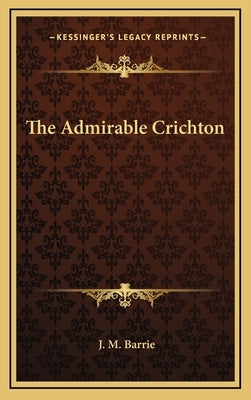 The Admirable Crichton by Barrie, J. M.