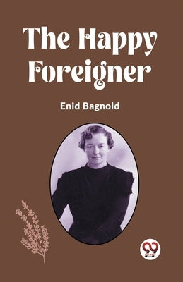 The Happy Foreigner by Bagnold, Enid