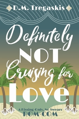 Definitely NOT Cruising for Love by Tregaskis, D. M.