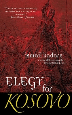 Elegy for Kosovo by Kadare, Ismail