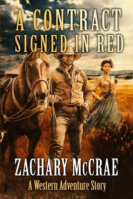 A Contract Signed in Red: A Classic Western Adventure by McCrae, Zachary