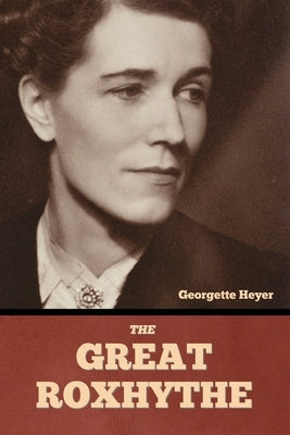 The Great Roxhythe by Heyer, Georgette