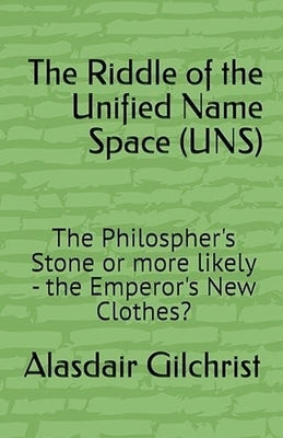 The Riddle of the Unified Namespace (UNS) by Gilchrist, Alasdair