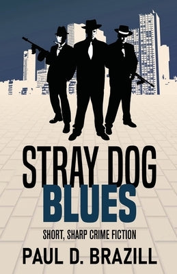Stray Dog Blues: Short, Sharp Crime Fiction by Brazill, Paul D.