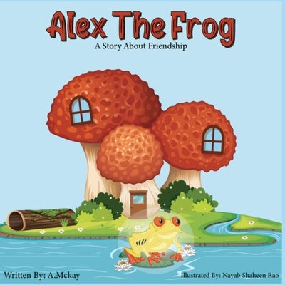 Alex the Frog by McKay, A.