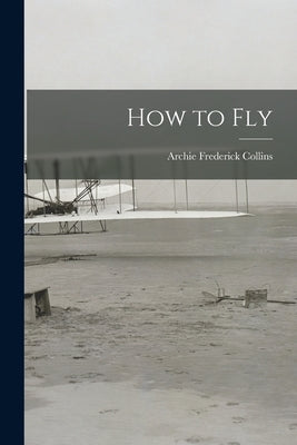 How to Fly by Collins, Archie Frederick