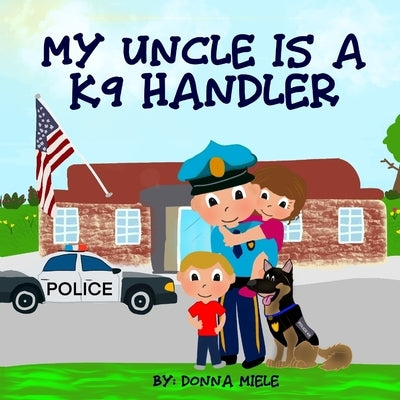 My Uncle is a K9 Handler by Miele, Donna