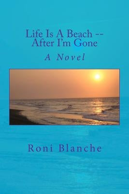 Life Is A Beach -- After I'm Gone by Blanche, Roni