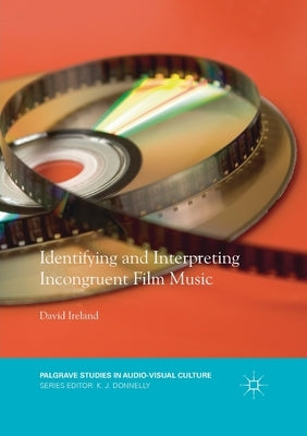 Identifying and Interpreting Incongruent Film Music by Ireland, David