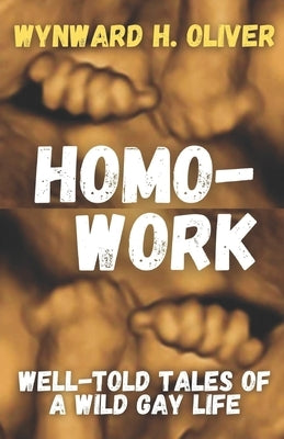 Homo-Work by Oliver, Wynward H.