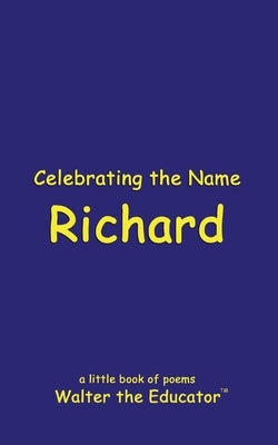 Celebrating the Name Richard by Walter the Educator
