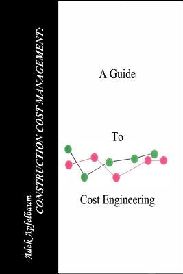 Construction Cost Management: A Guide to Cost Engineering by Apfelbaum, Adek