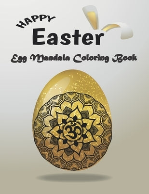 Happy Easter Egg Mandala Coloring Book: Beautiful Collection of 50 Eggs Mandala Coloring Book for Adult 8,5"x11" 104 pages, men, women, family. Funny by Touch, Mery