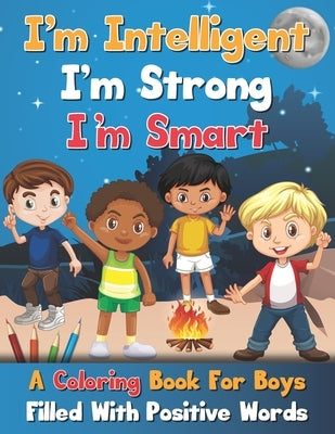 I'm Intelligent, I'm Strong, I'm Smart, A Coloring Book For Boys Filled With Positive Words by Williams, Africa Naomi