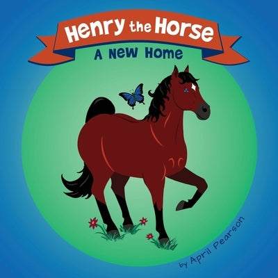Henry the Horse: A New Home by Pearson, April