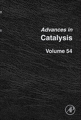 Advances in Catalysis: Volume 54 by Gates, Bruce C.