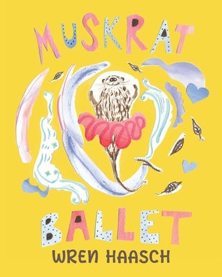 Muskrat Ballet by Haasch, Wren