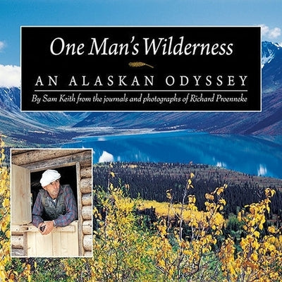 One Man's Wilderness: An Alaskan Odyssey by Keith, Sam