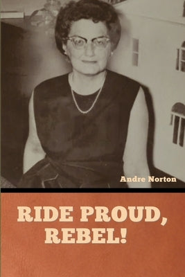 Ride Proud, Rebel! by Norton, Andre