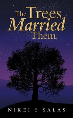The Trees Married Them by Salas, Nikei S.