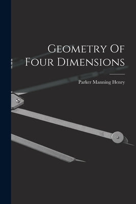 Geometry Of Four Dimensions by Henry, Parker Manning