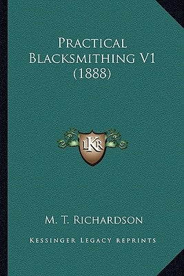 Practical Blacksmithing V1 (1888) by Richardson, M. T.