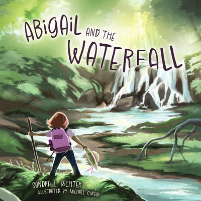 Abigail and the Waterfall: Loving God's Good Earth by Richter, Sandra L.