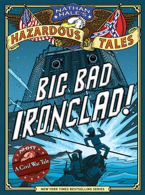 Big Bad Ironclad! (Nathan Hale's Hazardous Tales #2): A Civil War Tale by Hale, Nathan