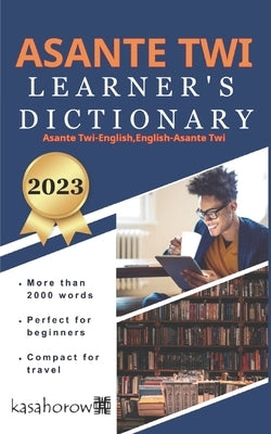 Asante Twi Learner's Dictionary: Asante Twi Pronunciations in Akan-English & English-Akan by Kasahorow