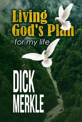 Living God's Plan for my life by Merkle, Dick