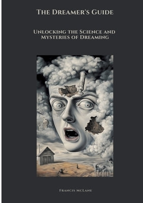The Dreamer's Guide: Unlocking the Science and Mysteries of Dreaming by McLane, Francis