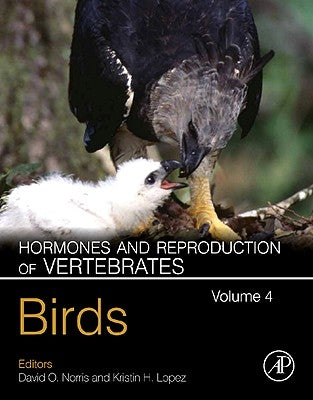 Hormones and Reproduction of Vertebrates, Volume 4: Birds by Norris, David O.