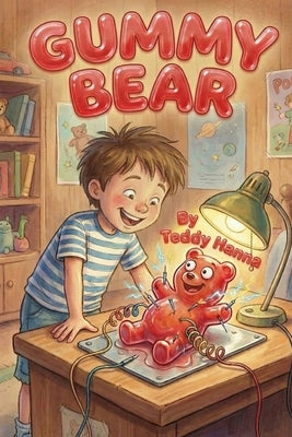Gummy Bear: The 1st Living Gummy Bear by Hanna, Teddy