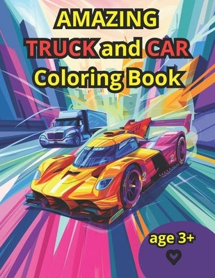 Amazing Truck and Car coloring book: Coloring book for children Truck and Car by Dalla Lana, Keitilleen