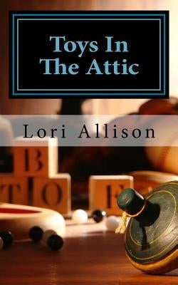 Toys In The Attic: A Spooky Lucas Mystery Book 1 by Allison, Lori