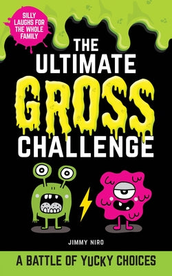 The Ultimate Gross Challenge: A Battle of Yucky Choices by Niro, Jimmy