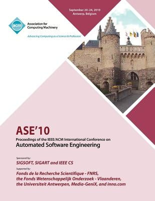 ASE 10 Proceedings of the IEEE/ACM International Conference on Automated Software Engineering by Ase Conference