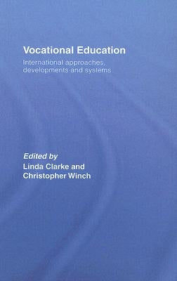Vocational Education: International Approaches, Developments and Systems by Clarke, Linda
