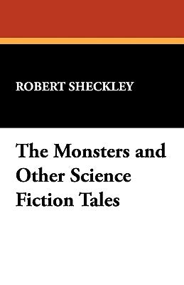 The Monsters and Other Science Fiction Tales by Sheckley, Robert